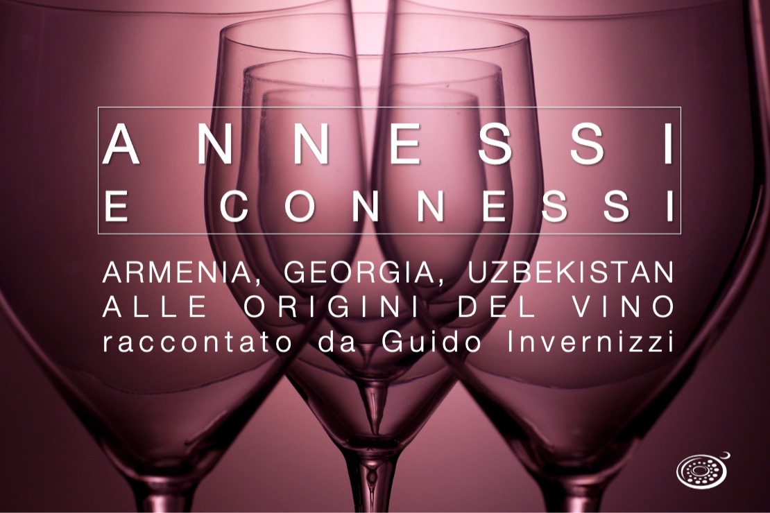 Annessi e Connessi | Armenia, Georgia, Uzbekistan. Alle origini del vino