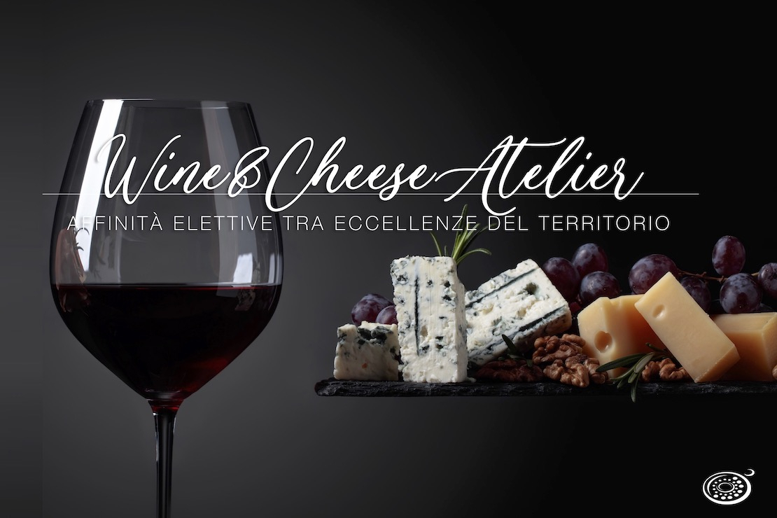 Wine & Cheese Atelier: affinità elettive tra eccellenze del territorio